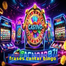 frases cantar bingo